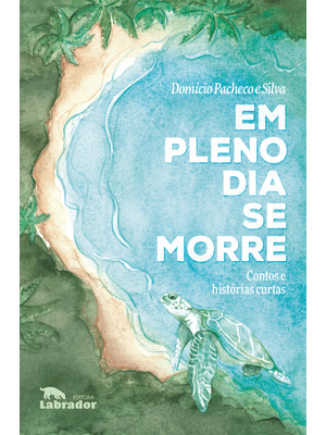 Em Pleno Dia Se Morre: Contos e Histórias Curtas