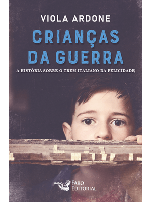 Crianças da Guerra: a História sobre o Trem Italiano da Felicidade