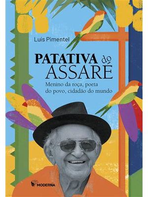 Patativa do Assaré: Menino da Roça, Poeta do Povo, Cidadão do Mundo