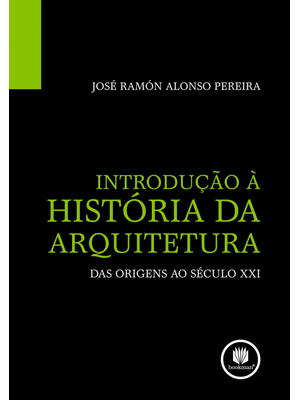 Introdução a Historia da Arquitetura: das Origens Ao Século Xxi