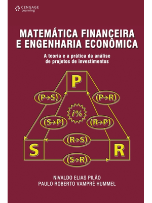 Matemática Financeira e Engenharia Econômica: a Teoria e a Prática da Análise de Projetos de Investi