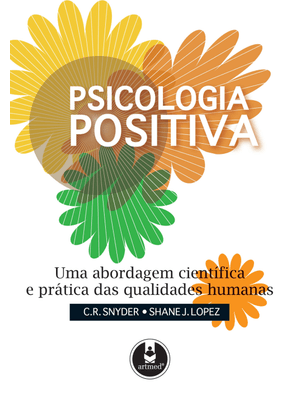 Psicologia Positiva: Uma Abordagem Científica e Prática das Qualidades Humanas