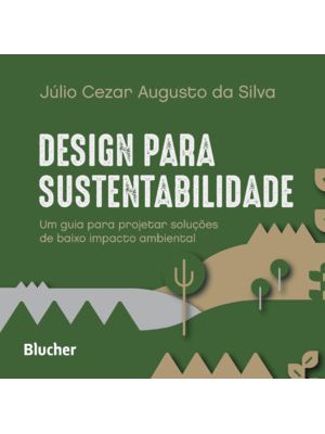 Design para Sustentabilidade: Um Guia para Projetar Soluções de Baixo Impacto Ambiental