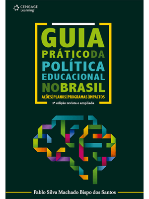 Guia Prático da Política Educacional no Brasil: Ações, Planos, Programas e Impactos