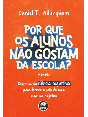 Por Que os Alunos Não Gostam da Escola?: Respostas da Ciência Cognitiva para Tornar a Sala de Aula M