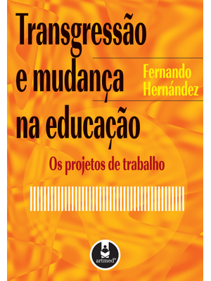 Transgressão e Mudança na Educação: os Projetos de Trabalho