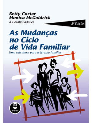 As Mudanças no Ciclo de Vida Familiar: Uma Estrutura para a Terapia Familiar