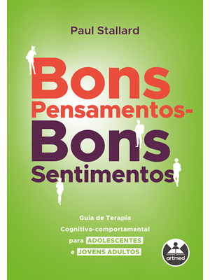 Bons Pensamentos - Bons Sentimentos: Guia de Terapia Cognitivo-Comportamental para Adolescentes e Jo