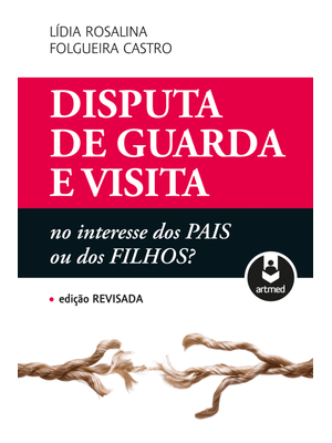Disputa de Guarda e Visita: no Interesse dos Pais Ou dos Filhos?