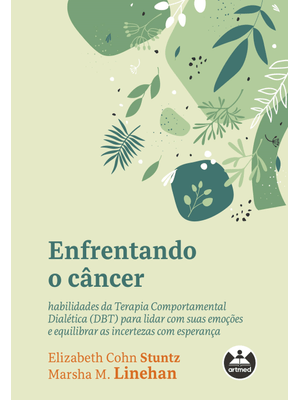 Enfrentando o Câncer: Habilidades da Terapia Comportamental Dialética (Dbt) para Lidar com Suas Emoç