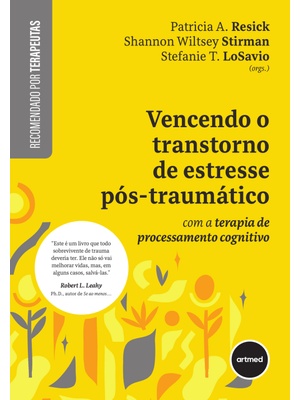 Vencendo o Transtorno de Estresse Pós-Traumático: com a Terapia de Processamento Cognitivo
