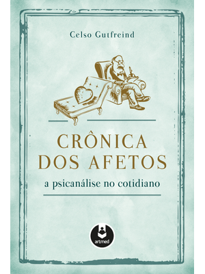Crônica dos Afetos: a Psicanálise no Cotidiano