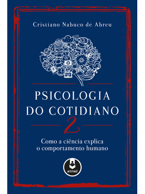 Psicologia do Cotidiano 2: Como a Ciência Explica o Comportamento Humano