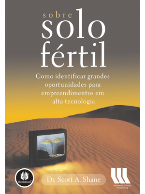 Sobre Solo Fértil: Como Identificar Grandes Oportunidades para Empreendimentos em Alta Tecnologia
