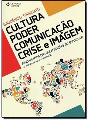 Cultura - Poder - Comunicação - Crise e Imagem: Fundamentos das Organizações do Século Xxi