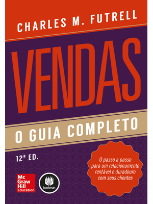 Vendas: o Guia Completo: o Passo a Passo para Um Relacionamento Rentável e Duradouro com Seus Client