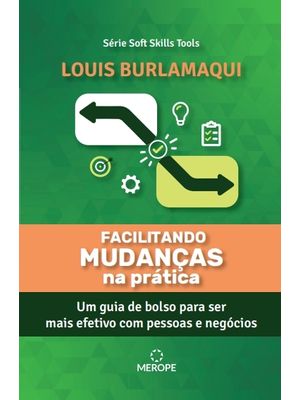 Facilitando Mudanças na Prática: Um Guia de Bolso para Ser Mais Efetivo com Pessoas e Negócios