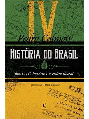 História do Brasil: Século Xix – o Império e a Ordem Liberal (Vol. Iv)