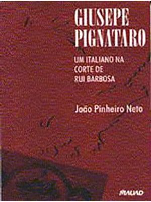 Giusepe Pignataro: Um Italiano na Corte de Rui Barbosa