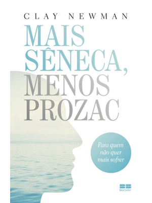 Mais Sêneca, Menos Prozac