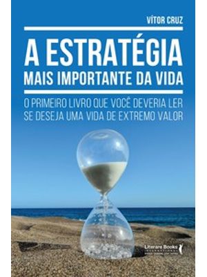A Estratégia Mais Importante da Vida: o Primeiro Livro Que Você Deveria Ler Se Deseja Uma Vida de Ex