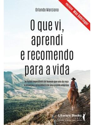 O Que Vi, Aprendi e Recomendo para a Vida: as Lições Imperdíveis do Homem Que Saiu da Roça e Alcanço