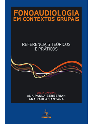 Fonoaudiologia em Contextos Grupais: Referenciais Teóricos e Práticos
