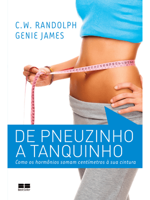 De Pneuzinho a Tanquinho: Como os Hormônios Somam Centímetros À Sua Cintura