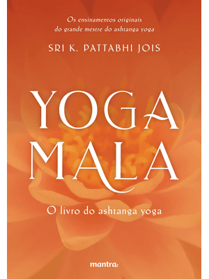 Yoga Mala: o Livro do Ashtanga Yoga