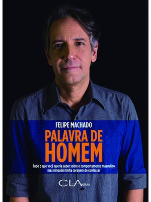Palavra de Homem: Tudo o Que Você Queria Saber sobre o Comportamento Masculino Mas Ninguém Tinha Cor