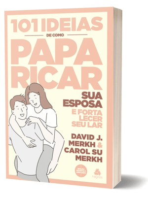 101 Ideias de Como Paparicar Sua Esposa e Fortalecer Seu Lar