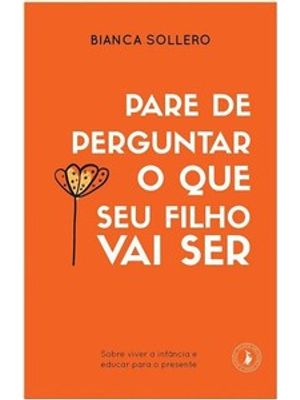Pare de Perguntar o Que Seu Filho Vai Ser