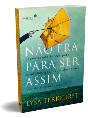 Não Era para Ser Assim: Encontrando Forças para Caminhar Quando as Decepções nos Deixam Devastados