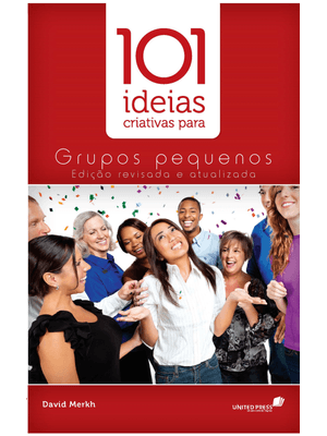101 Ideias Criativas para Grupos Pequenos