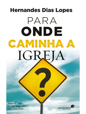 Para Onde Caminha a Igreja?: Saber de Onde Se Vem, Ajuda Saber para Onde Se Vai