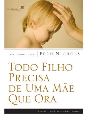 Todo Filho Precisa de Uma Mãe Que Ora