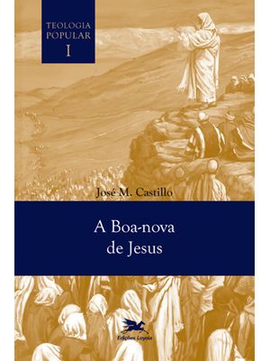 A Boa-Nova de Jesus - Teologia Popular Vol. I