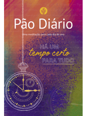 Pão Diário - Tempo: Há Um Tempo Certo para Tudo