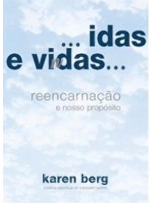 Idas e Vindas - Reencarnação e Nosso Proposito