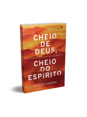 Cheio de Deus, Cheio do Espírito: Revolucione Sua Vida Através do Mover do Espírito Santo