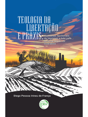 Teologia da Libertação e Práxis: Memórias Territoriais de Lágrimas e Luta pela Terra na Região de Gu