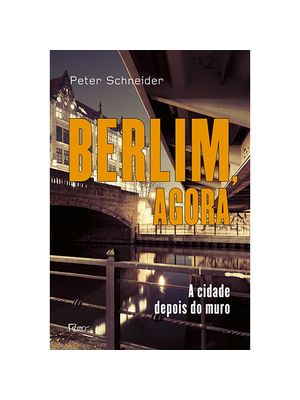 Berlim, Agora: a Cidade Depois do Muro