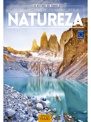 50 Destinos dos Sonhos: os Lugares Mais Belos para Curtir a Natureza