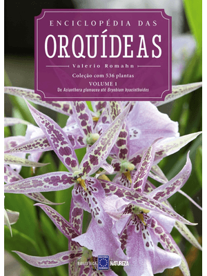 Enciclopédia das Orquídeas - Volume 1: o Livro 1 Traz de Acianthera Glumacea Até Bryobium Hyacinthoi