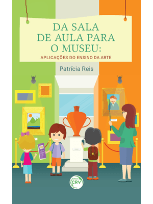 Da Sala de Aula para o Museu: Aplicações do Ensino da Arte