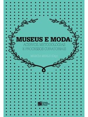 Museus e Moda: Acervos, Metodologia e Processos Curatoriais