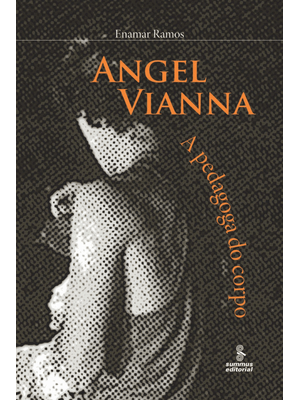 Angel Vianna: a Pedagoga do Corpo