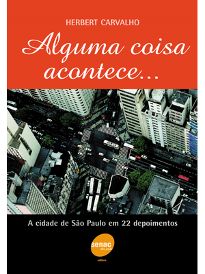 Alguma Coisa Acontece...A Cidade de São Paulo em 22 Depoimentos