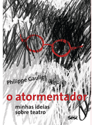 O Atormentador: Minhas Ideias sobre Teatro
