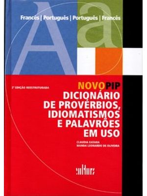 Novo Pip - Dicionário de Provérbios, Idiomatismos e Palavrões em Uso